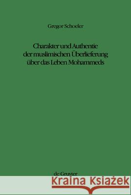 Charakter Und Authentie Der Muslimischen Überlieferung Über Das Leben Mohammeds Schoeler, Gregor 9783110148626 Walter de Gruyter