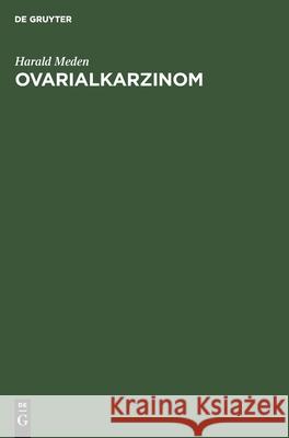Ovarialkarzinom: Aktuelle Aspekte Zur Diagnostik Und Therapie in Klinik Und Praxis Meden, Harald 9783110149562