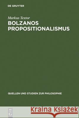 Bolzanos Propositionalismus Textor, Markus 9783110149616 Walter de Gruyter