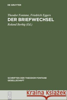 Der Briefwechsel: Mit Fontanes Briefen an Karl Eggers Und Der Korrespondenz Von Friedrich Eggers Mit Emilie Fontane Fontane, Theodor 9783110149876 Walter de Gruyter & Co