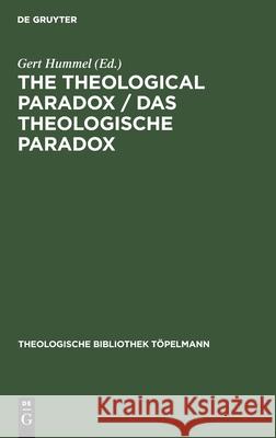The Theological Paradox / Das Theologische Paradox: Interdisciplinary Reflections on the Centre of Paul Tillich's Thought / Interdisziplinäre Reflexio Hummel, Gert 9783110149951