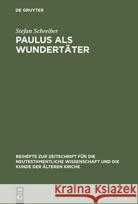 Paulus als Wundertäter Stefan Schreiber 9783110150216 De Gruyter