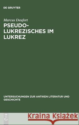 Pseudo-Lukrezisches Im Lukrez: Die Unechten Verse in Lukrezens >De Rerum Natura Deufert, Marcus 9783110150469 De Gruyter