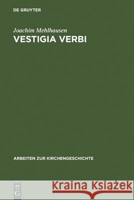 Vestigia Verbi: Aufsätze Zur Geschichte Der Evangelischen Theologie Mehlhausen, Joachim 9783110150537