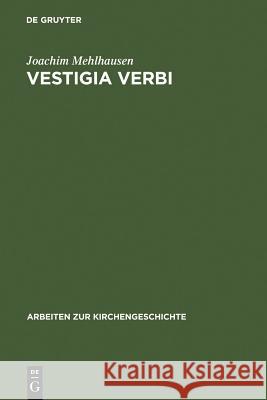 Vestigia Verbi: Aufsätze Zur Geschichte Der Evangelischen Theologie Mehlhausen, Joachim 9783110150537 Walter de Gruyter