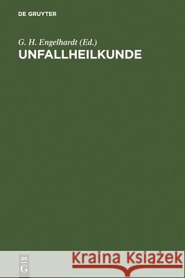 Unfallheilkunde: Ein Leitfaden Für Klinik Und Praxis Engelhardt, G. H. 9783110150964 Walter de Gruyter