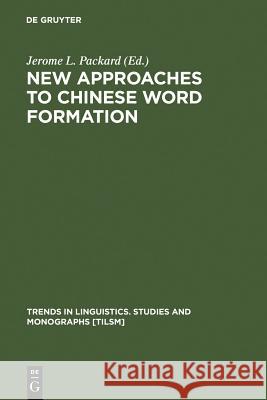 New Approaches to Chinese Word Formation Packard, Jerome L. 9783110151091 Walter de Gruyter & Co