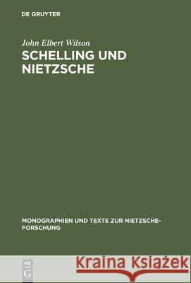 Schelling Und Nietzsche: Zur Auslegung Der Frühen Werke Friedrich Nietzsches Wilson, John Elbert 9783110151282 Walter de Gruyter
