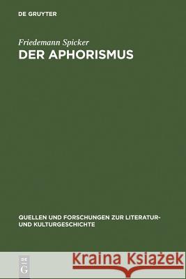 Der Aphorismus: Begriff und Gattung von der Mitte des 18. Jahrhunderts bis 1912 Friedemann Spicker 9783110151374