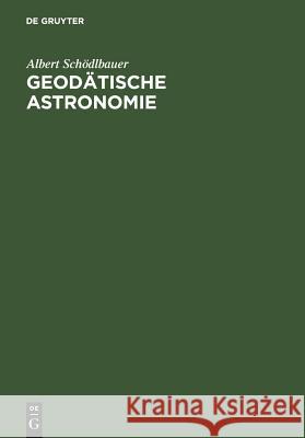 Geodätische Astronomie: Grundlagen Und Konzepte Schödlbauer, Albert 9783110151480 De Gruyter