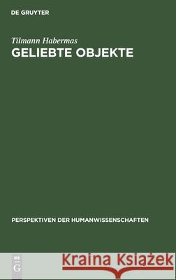 Geliebte Objekte: Symbole Und Instrumente Der Identitätsbildung Habermas, Tilmann 9783110151725 De Gruyter