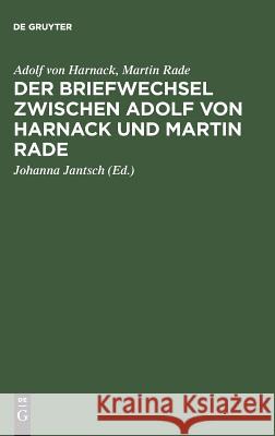 Der Briefwechsel zwischen Adolf von Harnack und Martin Rade Harnack, Adolf Von 9783110151909 De Gruyter