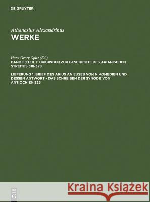 Brief des Arius an Euseb von Nikomedien und dessen Antwort - Das Schreiben der Synode von Antiochien 325 Opitz, Hans-Georg 9783110152135