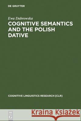 Cognitive Semantics and the Polish Dative  9783110152180 Mouton de Gruyter