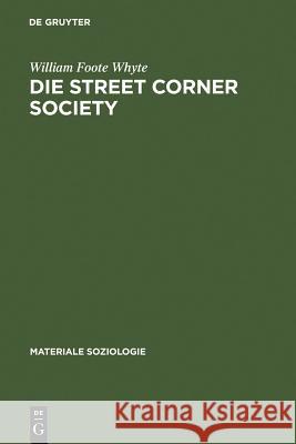 Die Street Corner Society: Die Sozialstruktur Eines Italienerviertels Whyte, William Foote 9783110152272