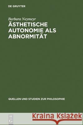 Ästhetische Autonomie als Abnormität Neymeyr, Barbara 9783110152296 Walter de Gruyter