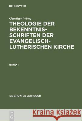 Theologie der Bekenntnisschriften der evangelisch-lutherischen Kirche. Bd.1 Gunther Wenz 9783110152395