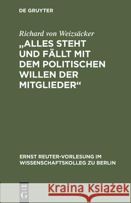 Alles steht und fällt mit dem politischen Willen der Mitglieder Weizsäcker, Richard Von 9783110152517 De Gruyter