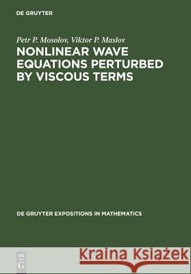 Nonlinear Wave Equations Perturbed by Viscous Terms Vikter Maslov Peter P. Morolov V. P. Maslov 9783110152821 Walter de Gruyter