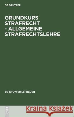 Grundkurs Strafrecht - Allgemeine Strafrechtslehre No Contributor 9783110153453 de Gruyter