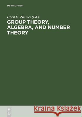 Group Theory, Algebra, and Number Theory: Colloquium in Memory of Hans Zassenhaus Held in Saarbrücken, Germany, June 4-5, 1993 Zimmer, Horst G. 9783110153477