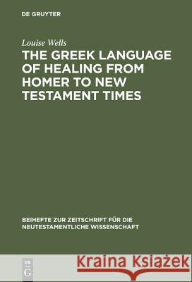 The Greek Language of Healing from Homer to New Testament Times  9783110153897 Walter de Gruyter & Co