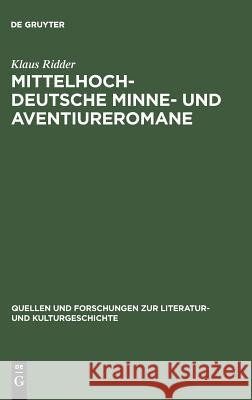 Mittelhochdeutsche Minne- Und Aventiureromane: Fiktion, Geschichte Und Literarische Tradition Im Späthöfischen Roman: 'Reinfried Von Braunschweig', 'W Ridder, Klaus 9783110154146