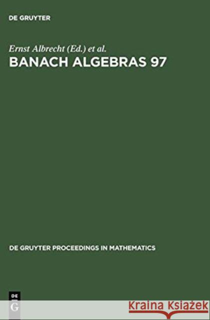 Banach Algebras 97: Proceedings of the 13th International Conference on Banach Algebras Held at the Heinrich Fabri Institute of the Univer Albrecht, Ernst 9783110154665 Walter de Gruyter