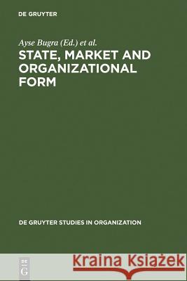 State, Market and Organizational Form Ayse Bugra Behlul Usdiken 9783110154689 Walter de Gruyter