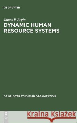 Dynamic Human Resource Systems Begin, James P. 9783110155143 Walter de Gruyter & Co
