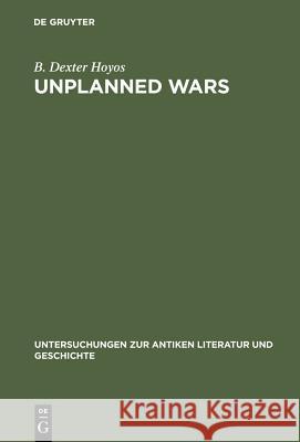 Unplanned Wars: The Origins of the First and Second Punic Wars Hoyos, B. Dexter 9783110155648