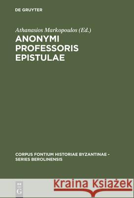 Anonymi Professoris Epistulae Markopoulos, Athanasios   9783110156119 Gruyter