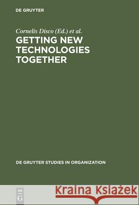 Getting New Technologies Together: Studies in Making Sociotechnical Order Disco, Cornelis 9783110156300 Walter de Gruyter