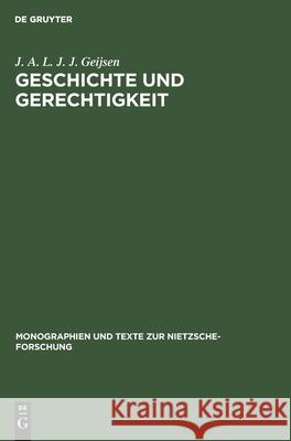 Geschichte Und Gerechtigkeit: Grundzüge Einer Philosophie Der Mitte Im Frühwerk Nietzsches Geijsen, J. A. L. J. J. 9783110156478 De Gruyter