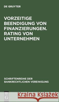 Vorzeitige Beendigung von Finanzierungen. Rating von Unternehmen de Gruyter 9783110156713 De Gruyter