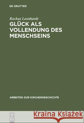 Glück als Vollendung des Menschseins Leonhardt, Rochus 9783110156911 De Gruyter