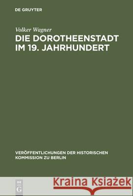 Die Dorotheenstadt im 19. Jahrhundert Wagner, Volker 9783110157093