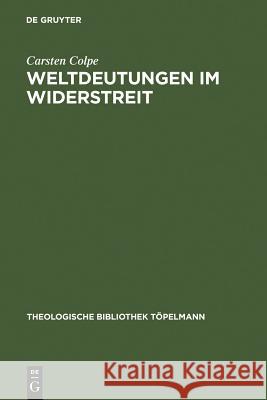 Weltdeutungen im Widerstreit Carsten Colpe 9783110157123 Walter de Gruyter