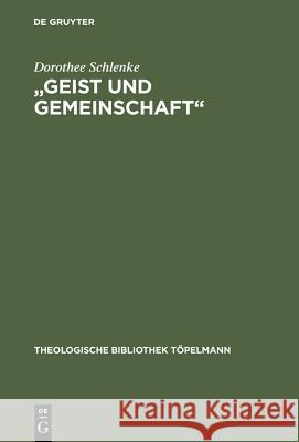 Geist Und Gemeinschaft: Die Systematische Bedeutung Der Pneumatologie Für Friedrich Schleiermachers Theorie Der Christlichen Frömmigkeit Schlenke, Dorothee 9783110157208 De Gruyter