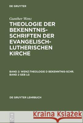 Theologie der Bekenntnisschriften der evangelisch-lutherischen Kirche, Bd 2, WENZ: Theologie D Bekenntnis-Schr.Bd 2 Geb Lg Wenz, Gunther 9783110157550