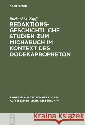 Redaktionsgeschichtliche Studien zum Michabuch im Kontext des Dodekapropheton Burkard M. Zapff 9783110157642 Walter de Gruyter