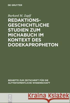 Redaktionsgeschichtliche Studien zum Michabuch im Kontext des Dodekapropheton Burkard M. Zapff 9783110157642