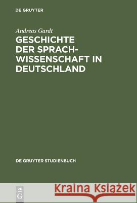 Geschichte Der Sprachwissenschaft in Deutschland Gardt, Andreas 9783110157888 Gruyter