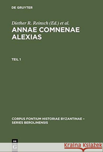 Annae Comnenae Alexias: Pars Prior: Prolegomena Et Textus. Pars Altera: Indices Reinsch, Diether R. 9783110158137 Gruyter