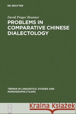 Problems in Comparative Chinese Dialectology Branner, David Prager 9783110158311 Mouton de Gruyter