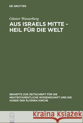 Aus Israels Mitte - Heil für die Welt Wasserberg, Günter 9783110158649 Walter de Gruyter