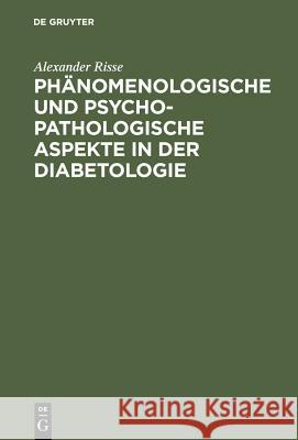 Phänomenologische und psychopathologische Aspekte in der Diabetologie Alexander Risse 9783110159110