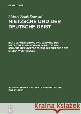 Ausbreitung Und Wirkung Des Nietzscheschen Werkes Im Deutschen Sprachraum Vom Todesjahr Bis Zum Ende Des Ersten Weltkrieges: Ein Schrifttumsverzeichni Krummel, Evelyn S. 9783110160758 Walter de Gruyter