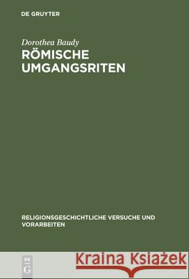 Römische Umgangsriten: Eine Ethologische Untersuchung Der Funktion Von Wiederholung Für Religiöses Verhalten Baudy, Dorothea 9783110160772
