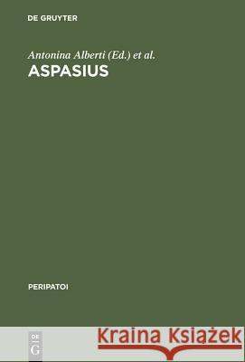 Aspasius: The Earliest Extant Commentary on Aristotle's Ethics Alberti, Antonina 9783110160819 Walter de Gruyter & Co